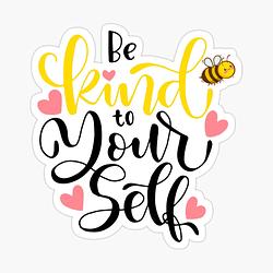 Be Kind to Yourself