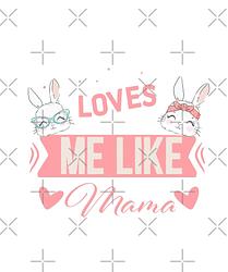 No Bunny Loves Me Like Mama