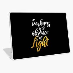 Darkness is the absence of Light Laptop Skin